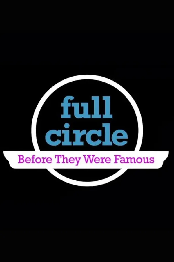 Full Circle: Before They Were Famous