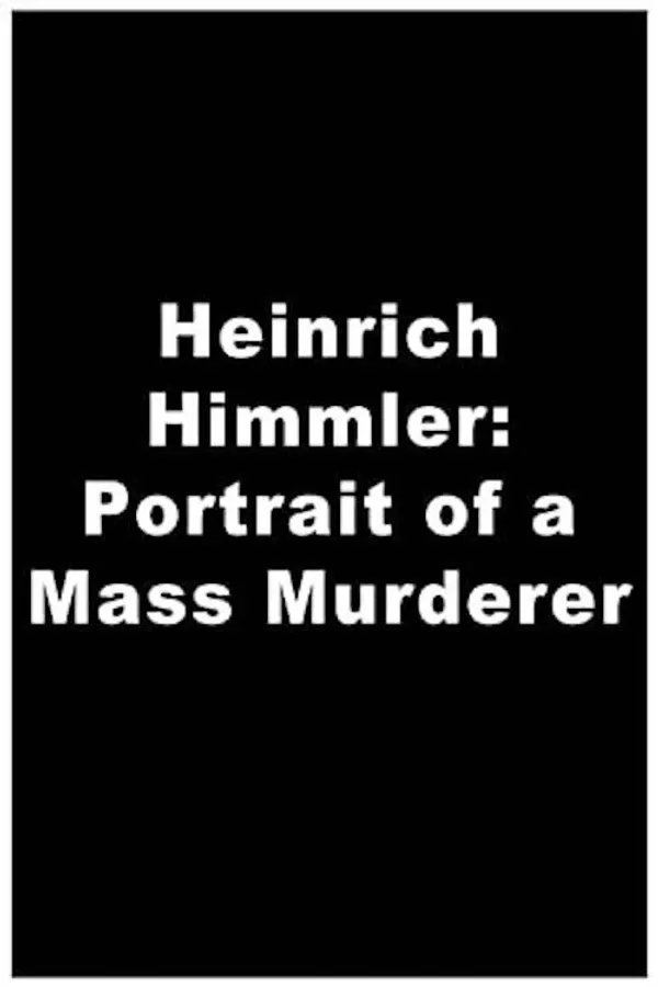 Heinrich Himmler: Portrait of a Mass Murderer