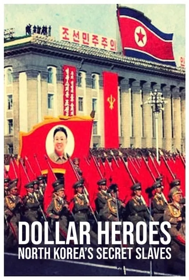 North Korea's Secret Slaves: Dollar Heroes